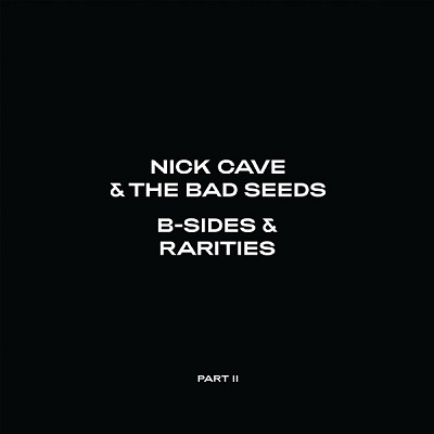 Nick Cave & The Bad Seeds - B-Sides & Rarities: Part II (2021) Nick Cave & The Bad Seeds - B-Sides & Rarities: Part II (2021)