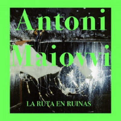 Antoni Maiovvi - La Ruta en Ruinas 