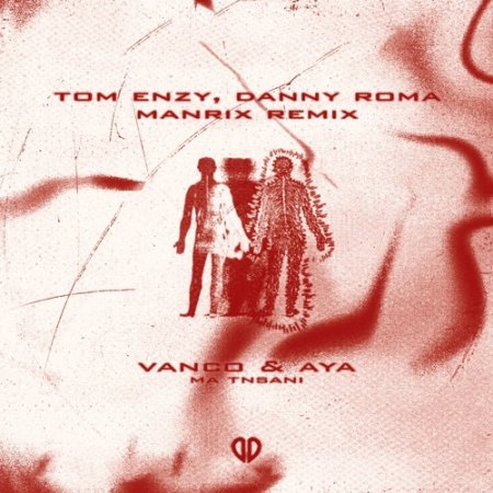  Vanco, AYA - Ma Tnsani (Yalla Habibi) (Tom Enzy, Danny Roma & Manrix Remix) 
