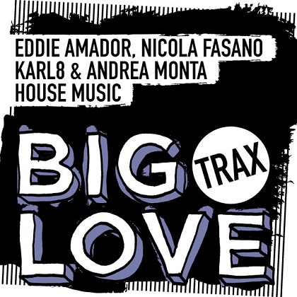 Eddie Amador, Nicola Fasano, Karl8 & Andrea Monta – House Music [Big Love Trax] — House 2026