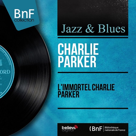 Charlie Parker – L'immortel Charlie Parker (Mono Version) [BNF Collection] — Jazz 2026